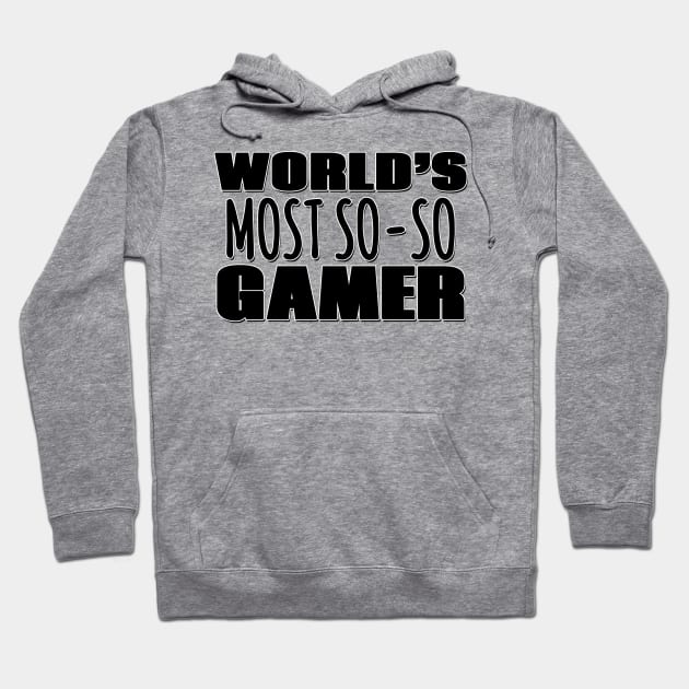 World's Most So-so Gamer Hoodie by Mookle